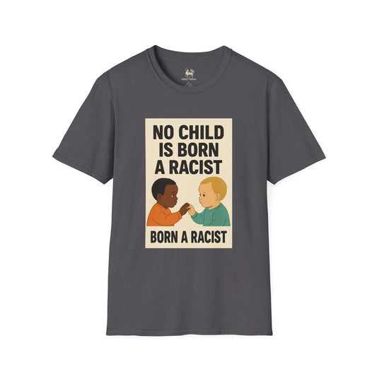 No Child Is Born A Racist | Unisex Softstyle Protest Shirt