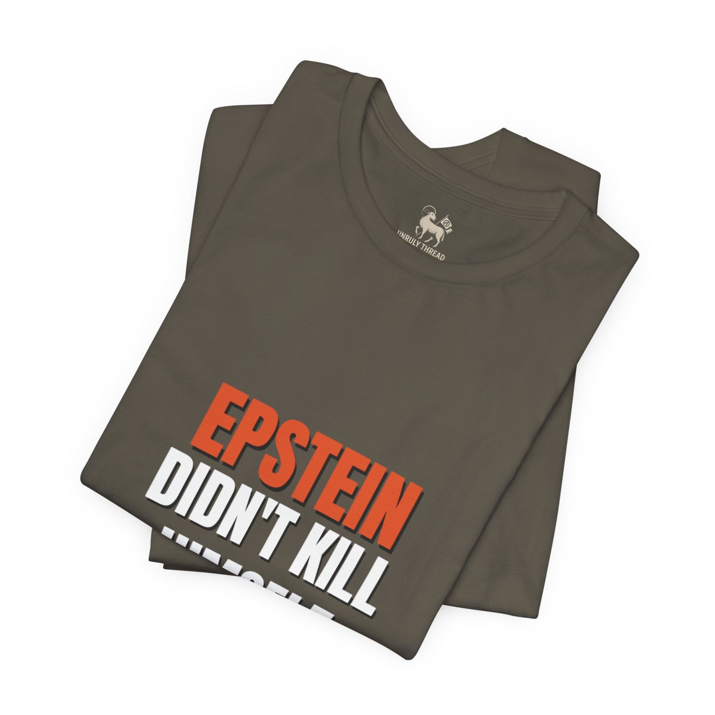 Epstein Didnt Kill Himself Truth Demand Tee | Unruly Thread