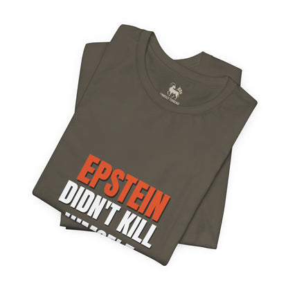 Epstein Didnt Kill Himself Truth Demand Tee | Unruly Thread