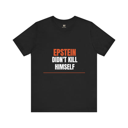 Epstein Didnt Kill Himself Truth Demand Tee | Unruly Thread