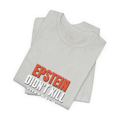 Epstein Didnt Kill Himself Truth Demand Tee | Unruly Thread