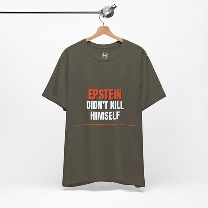 Epstein Didnt Kill Himself Truth Demand Tee | Unruly Thread