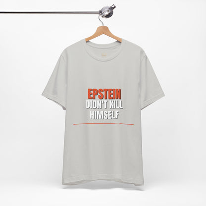 Epstein Didnt Kill Himself Truth Demand Tee | Unruly Thread