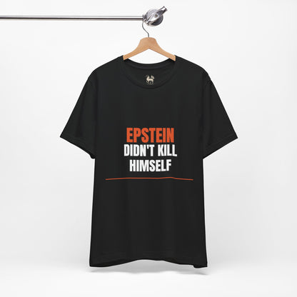 Epstein Didnt Kill Himself Truth Demand Tee | Unruly Thread