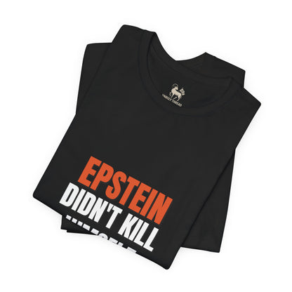 Epstein Didnt Kill Himself Truth Demand Tee | Unruly Thread