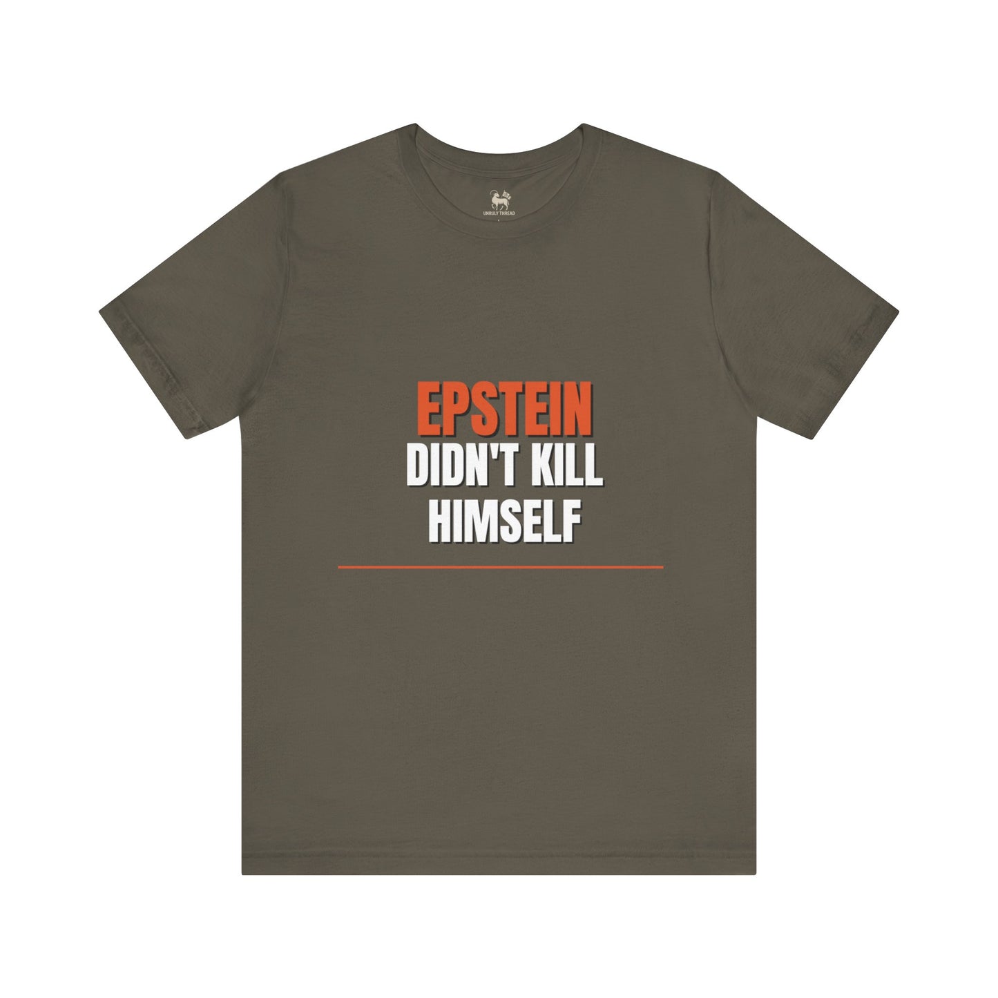 Epstein Didnt Kill Himself Truth Demand Tee | Unruly Thread