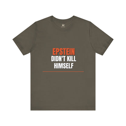 Epstein Didnt Kill Himself Truth Demand Tee | Unruly Thread